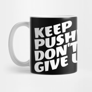 Keep Pushing Don't Give Up Mug